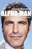 How To Become Alpha Man Unleash The Alpha Male Within English Edition