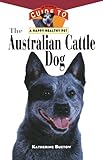 The Australian Cattle Dog An Owners Guide To A Happy Healthy Pet Your Happy Healthy Pet Book 61 English Edition