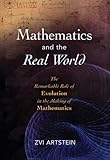 Mathematics And The Real World The Remarkable Role Of Evolution In The Making Of Mathematics English Edition