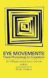 Eye Movements from Physiology to Cognition: Selected/Edited Proceedings of the Third European Conference on Eye Movements, Dourdan, France, September 1985 ... Dourdan, France, September 1985)
