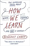 How We Learn The Surprising Truth About When Where And Why It Happens