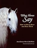 What Horses Say How To Hear Help And Heal Them English Edition