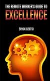 The Remote Workers Guide To Excellence English Edition