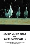 Racing Young Birds On Barley And Pellets English Edition