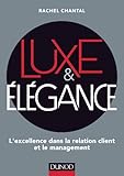Luxe Et El%C3%A9gance : L'excellence Dans La Relation Client Et Le Management (fonctions De L'entreprise)