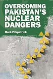 Overcoming Pakistans Nuclear Dangers Adelphi Book 443 English Edition