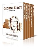 George Eliot Six Pack Middlemarch Daniel Deronda Silas Marner The Lifted Veil The Mill On The Floss And Adam Bede Illustrated With Links To Free Six Pack Classics Book 8 English Edition