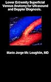 Lower Extremity Superficial Venous Anatomy For Ultrasound And Doppler Diagnosis English Edition