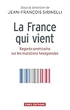 La France Qui Vient. Regards Am%C3%A9ricains Sur Les Mutations Hexagonales (histoire)
