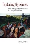 Exploring Gypsiness Power Exchange And Interdependence In A Transylvanian Village English Edition