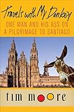Travels With My Donkey One Man And His Ass On A Pilgrimage To Santiago English Edition