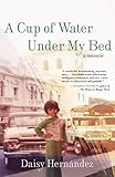 A Cup Of Water Under My Bed A Memoir English Edition