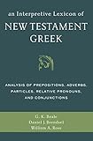 An Interpretive Lexicon Of New Testament Greek Analysis Of Prepositions Adverbs Particles Relative Pronouns And Conjunctions English Edition