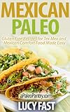 Mexican Paleo Gluten Free Recipes For Tex Mex And Mexican Comfort Food Made Easy Paleo Diet Solution Series English Edition