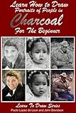 Learn How To Draw Portraits Of People In Charcoal For The Beginner Learn To Draw Book 27 English Edition