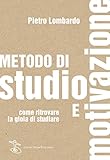 Metodo Di Studio E Motivazione Come Ritrovare La Gioia Di Studiare Italian Edition