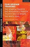 Four Revenge Tragedies The Spanish Tragedy The Revengers Tragedy Tis Pity Shes A Whore And The White Devil New Mermaids English Edition