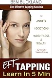 Tapping Learn Eft In 5 Min The Effective Tapping Solution For Anxiety Addictions Weight Loss Wealth By Using The Tapping Therapy English Edition