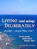 Living And Eating Deliberately Ikaria Aegean Blue Zone Food Family Philosophy Ikarian Style English Edition