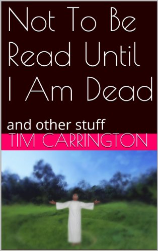 Not To Be Read Until I Am Dead: And Other Stuff book cover