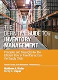 The Definitive Guide To Inventory Management Principles And Strategies For The Efficient Flow Of Inventory Across The Supply Chain Council Of Supply Chain Management Professionals English Edition