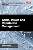 Crisis Issues And Reputation Management A Handbook For Pr And Communications Professionals Pr In Practice English Edition