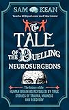 The Tale Of The Duelling Neurosurgeons The History Of The Human Brain As Revealed By True Stories Of Trauma Madness And Recovery English Edition