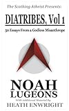 Diatribes Volume One 50 Essays From A Godless Misanthrope The Scathing Atheist Presents Book 1 English Edition