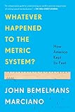 Whatever Happened To The Metric System How America Kept Its Feet English Edition