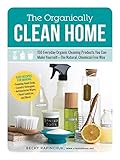 The Organically Clean Home 150 Everyday Organic Cleaning Products You Can Make Yourselfthe Natural Chemicalfree Way English Edition