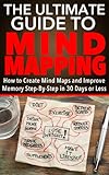 Mind Maps The Ultimate Guide To Mind Mapping How To Create Mind Maps And Improve Memory In 30 Days Or Less English Edition