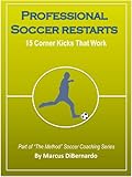 Professional Soccer Restarts 15 Corner Kicks That Work English Edition