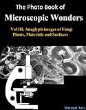 Photo Book Of Microscopic Wonders Vol Iii Selected Images Of Fungi Plants Materials And Surfaces Photo Books 4 English Edition