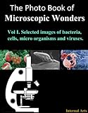Photo Book Of Microscopic Wonders Vol I Selected Images Of Bacteria Cells Micro Organisms And Viruses English Edition