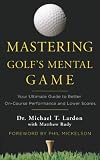 Mastering Golfs Mental Game Your Ultimate Guide To Better Oncourse Performance And Lower Scores English Edition