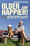 Older And Happier Inspiring Amusing And Useful Advice For Men Of A Certain Age English Edition