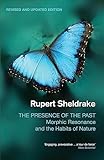 The Presence Of The Past Morphic Resonance And The Habits Of Nature English Edition
