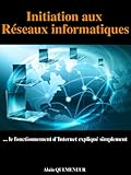 Initiation Aux Rseaux Informatiques Le Fonctionnement Dinternet Expliqu Simplement