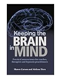 Keeping The Brain In Mind Practical Neuroscience For Coaches Therapists And Hypnosis Practitioners English Edition