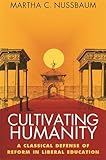 Cultivating Humanity A Classical Defense Of Reform In Liberal Education English Edition