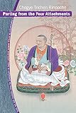 Parting From The Four Attachments A Commentary On Jetsun Drakpa Gyaltsens Song Of Experience On Mind Training And The View English Edition