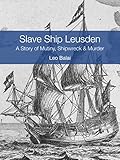 Slave Ship Leusden A Story Of Mutiny Shipwreck And Murder English Edition