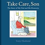 Take Care Son The Story Of My Dad And His Dementia English Edition