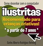 Ilustritas Como Desenhar Com O Computador Recomendado Para Crianas Criativas Portuguese Edition