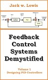 Feedback Control Systems Demystified: Volume 1 Designing PID Controllers