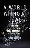A World Without Jewsthe Nazi Imagination From Persecution To Genocide English Edition