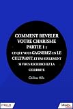 Comment Rvler Votre Charisme Partie 1 Ce Que Vous Gagnerez En Le Cultivant Et Pas Seulement Si Vous Recherchez La Clbrit