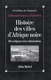 Histoire Des Villes Dafrique Noire Des Origines La Colonisation