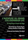 L'aventure Du Grand Collisionneur Lhc: Du Big Bang Au Boson De Higgs (une Introduction %C3%A0)