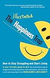 The Illustrated Happiness Trap How To Stop Struggling And Start Living